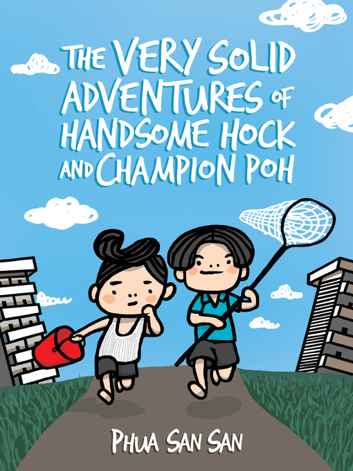 Title details for The Very Solid Adventures of Handsome Hock and Champion Poh by Phua San San - Available